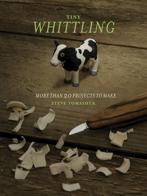 Title details for Tiny Whittling: More Than 20 Projects to Make by Steve Tomashek - Available